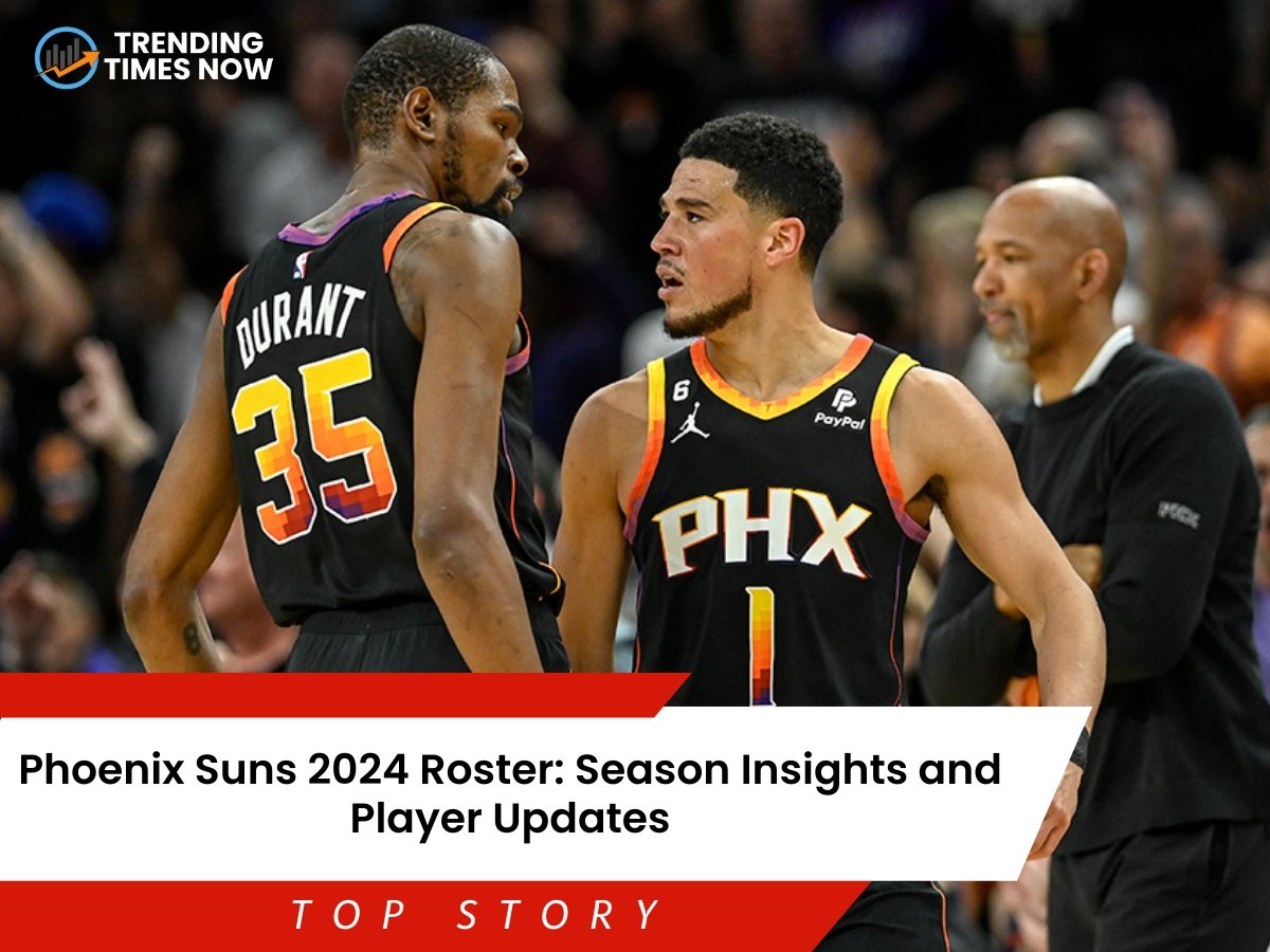 Phoenix Suns 2024 Roster Season Insights and Player Updates Trending